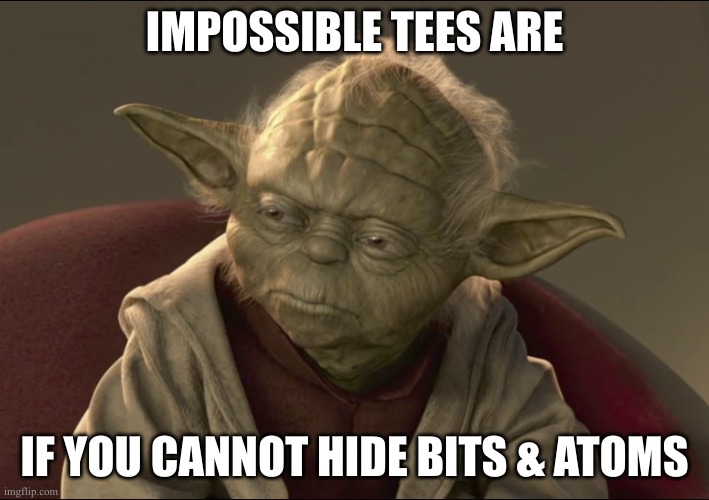 yoda | IMPOSSIBLE TEES ARE; IF YOU CANNOT HIDE BITS & ATOMS | image tagged in yoda | made w/ Imgflip meme maker