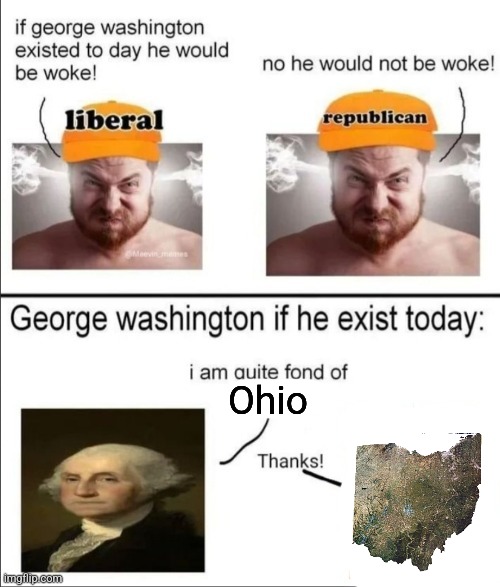 George Washington if he existed today | Ohio | image tagged in george washington if he existed today | made w/ Imgflip meme maker