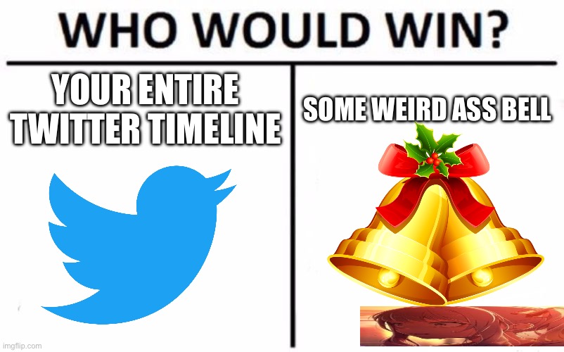 Not a pjsk fan but anyone else hear that ominous be | YOUR ENTIRE TWITTER TIMELINE; SOME WEIRD ASS BELL | image tagged in memes,who would win,pjsk,project sekai,mizu5 | made w/ Imgflip meme maker