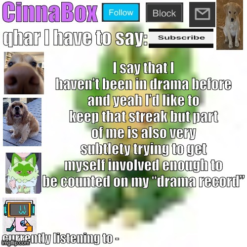 CinnaBox’s 144p Leavanny temp | I say that I haven’t been in drama before and yeah I’d like to keep that streak but part of me is also very subtlety trying to get myself involved enough to be counted on my “drama record” | image tagged in cinnabox s 144p leavanny temp | made w/ Imgflip meme maker