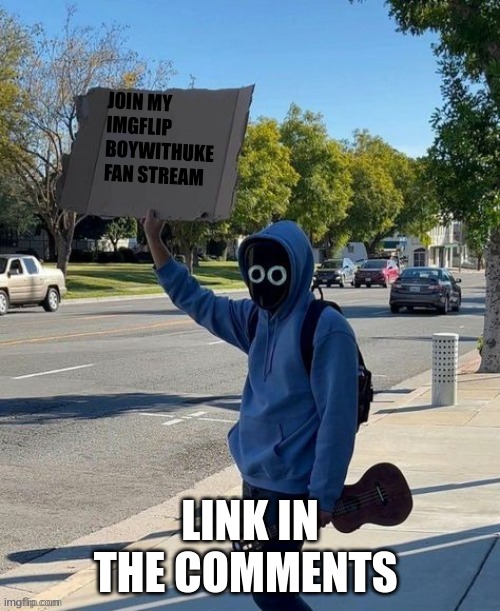 Boywithuke sign | JOIN MY IMGFLIP BOYWITHUKE FAN STREAM; LINK IN THE COMMENTS | image tagged in boywithuke sign | made w/ Imgflip meme maker