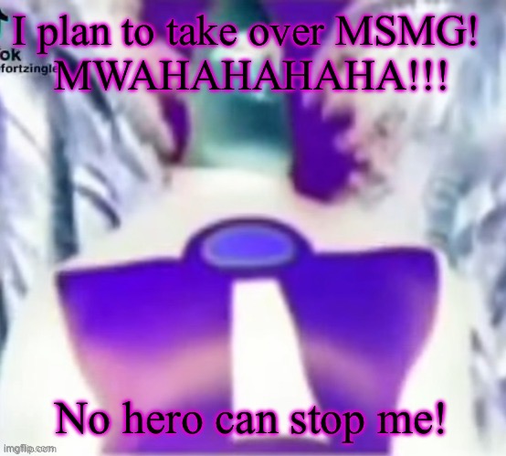 Dr. Credible Clearbowels | I plan to take over MSMG! 
MWAHAHAHAHA!!! No hero can stop me! | image tagged in incredible gassy | made w/ Imgflip meme maker