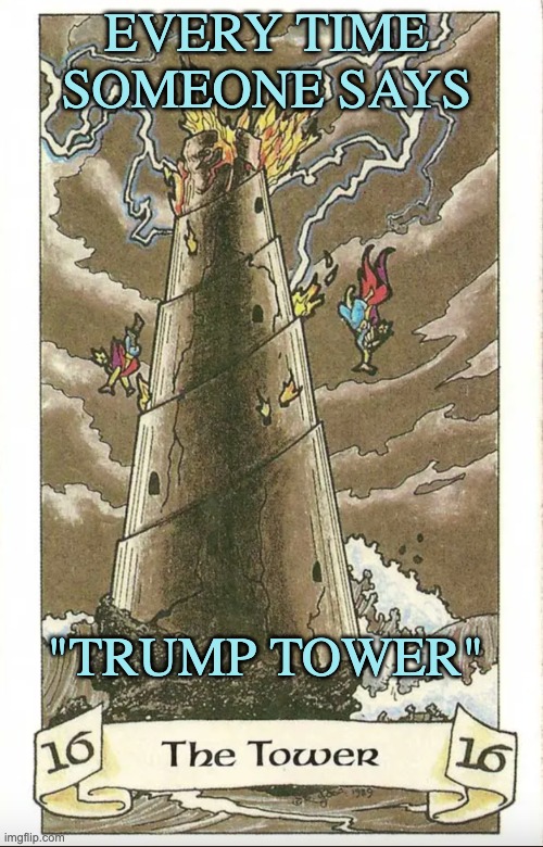 This is what I see | EVERY TIME SOMEONE SAYS; "TRUMP TOWER" | image tagged in tarot,trump,hubris,destruction,tower | made w/ Imgflip meme maker