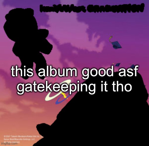 this album good asf
gatekeeping it tho | made w/ Imgflip meme maker