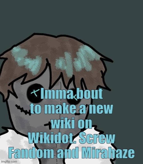 OsDe plush (thanks Disco) | Imma bout to make a new wiki on Wikidot. Screw Fandom and Mirahaze | image tagged in osde plush thanks disco | made w/ Imgflip meme maker