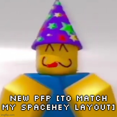 New PFP [to match my SpaceHey layout] | made w/ Imgflip meme maker