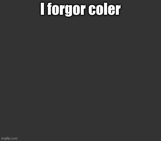 (If you use balck mode) | I forgor coler | made w/ Imgflip meme maker