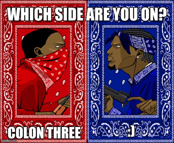 WHICH SIDE ARE YOU ON? | COLON THREE; :) | image tagged in which side are you on | made w/ Imgflip meme maker