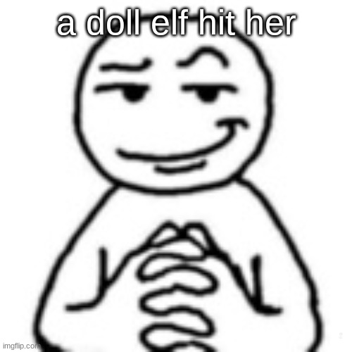 devious mf | a doll elf hit her; adolf hitler | image tagged in devious mf | made w/ Imgflip meme maker