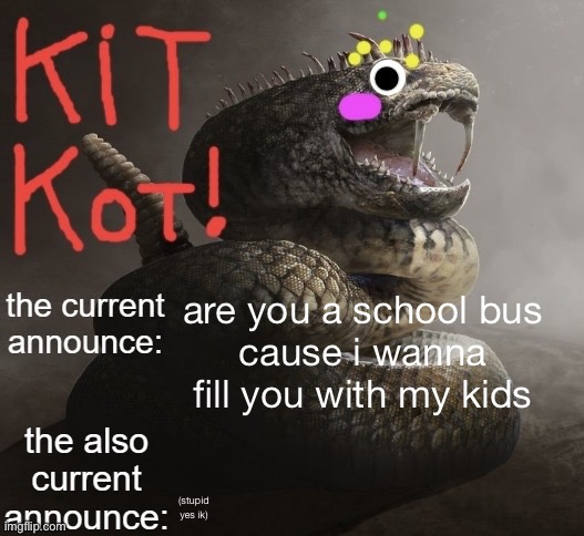 awsome sauce template by toelicker | are you a school bus
cause i wanna fill you with my kids; (stupid yes ik) | image tagged in awsome sauce template by toelicker | made w/ Imgflip meme maker