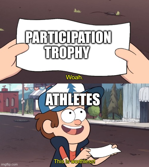 This is Worthless | PARTICIPATION TROPHY; ATHLETES | image tagged in this is worthless | made w/ Imgflip meme maker