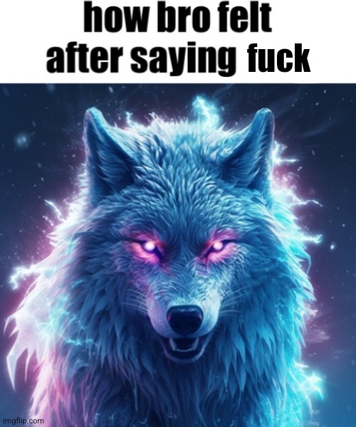how bro felt after saying that | fuck | image tagged in how bro felt after saying that | made w/ Imgflip meme maker