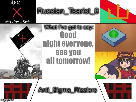 Feels good to use this temp again, I haven't used it for a while | Good night everyone, see you all tomorrow! | image tagged in russian_tsarist_8 announcement temp anti_sigma_rizzlers v3 | made w/ Imgflip meme maker