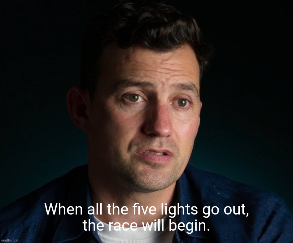 Will Buxton stating the obvious | When all the five lights go out,
the race will begin. | image tagged in will buxton stating the obvious,formula 1,race,start | made w/ Imgflip meme maker