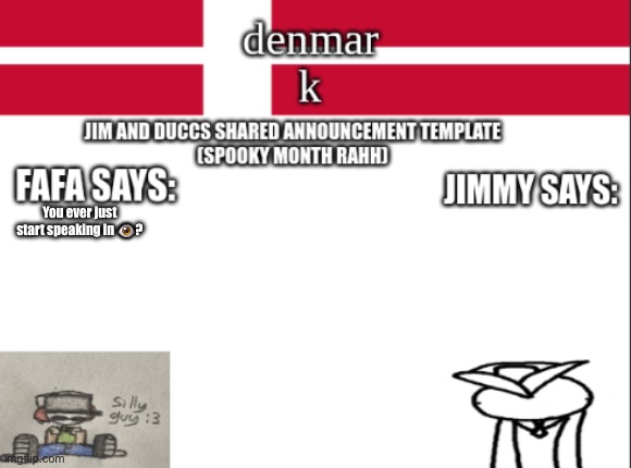 JIM AND DUCCS cOLLABED ANNOUNCEMENT TEMPLATE RAHHHHHHHHH | You ever just start speaking in 👁️? | image tagged in jim and duccs collabed announcement template rahhhhhhhhh | made w/ Imgflip meme maker