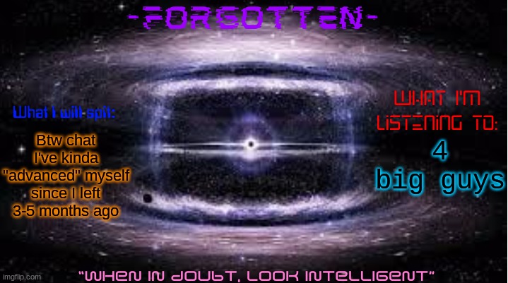 I'm in high school, I work out, and most importantly, I'm an epic swag gamer (Still no women though :( ) | Btw chat I've kinda "advanced" myself since I left 3-5 months ago; 4 big guys | image tagged in forgotten announcement template | made w/ Imgflip meme maker