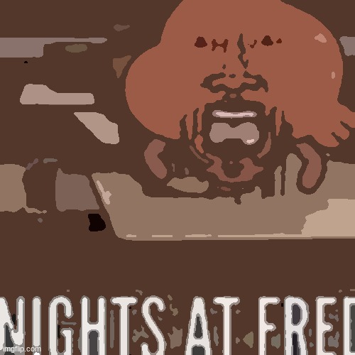 Nights at fred | image tagged in nights at fred | made w/ Imgflip meme maker