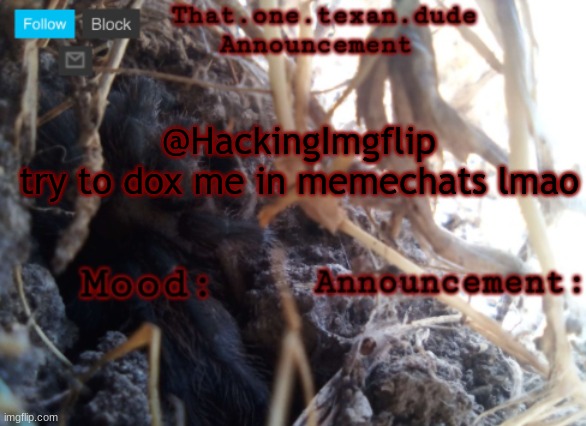 THE that.one.texan.dude announcement template | @HackingImgflip
try to dox me in memechats lmao | image tagged in the that one texan dude announcement template | made w/ Imgflip meme maker