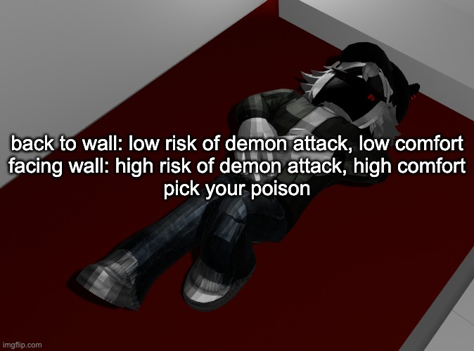 "pick your poison" i'll take the everclear 190 how's that | back to wall: low risk of demon attack, low comfort
facing wall: high risk of demon attack, high comfort
pick your poison | image tagged in ponder | made w/ Imgflip meme maker