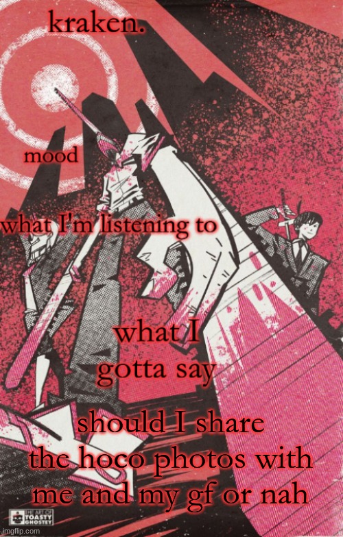 kraken csm temp | should I share the hoco photos with me and my gf or nah | image tagged in kraken csm temp | made w/ Imgflip meme maker