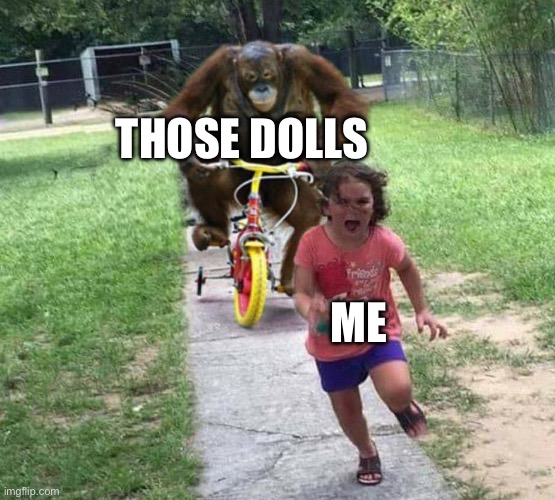 Run! | THOSE DOLLS ME | image tagged in run | made w/ Imgflip meme maker