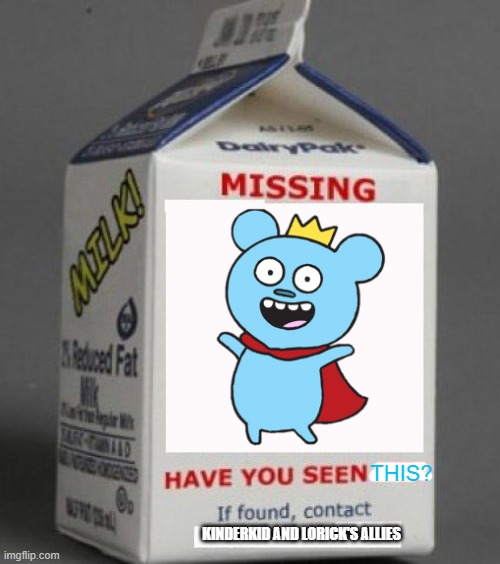 Missing: Bossy Bear (That bear got lost out of his hands when the lore of Harmony Kids was started) | THIS? KINDERKID AND LORICK'S ALLIES | image tagged in milk carton,bossy bear,meme,roleplaying,shitpost,mason velez | made w/ Imgflip meme maker