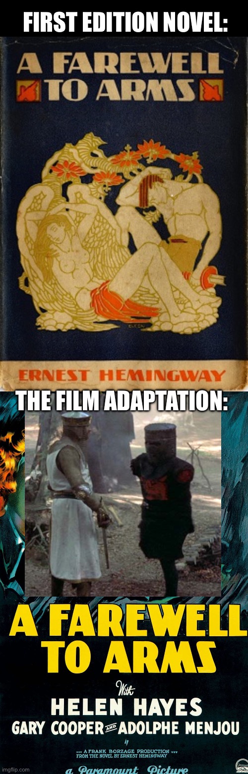 A farewell to arms | FIRST EDITION NOVEL:; THE FILM ADAPTATION: | image tagged in arms,farewell,hemingway,harmless,black knight,monty python | made w/ Imgflip meme maker