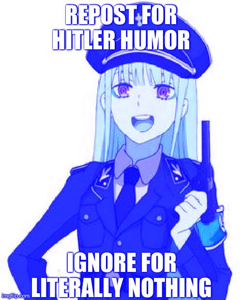 I did nazi that coming | REPOST FOR HITLER HUMOR; IGNORE FOR LITERALLY NOTHING | image tagged in nazi waifu | made w/ Imgflip meme maker