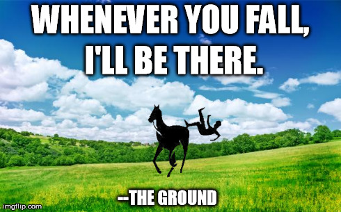 WHENEVER YOU FALL, --THE GROUND I'LL BE THERE. | made w/ Imgflip meme maker
