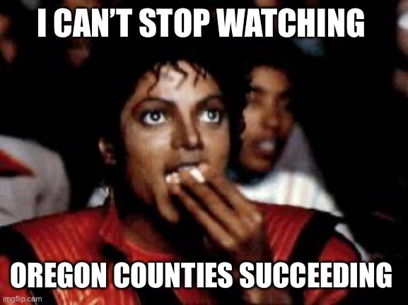 michael jackson eating popcorn | I CAN’T STOP WATCHING OREGON COUNTIES SUCCEEDING | image tagged in michael jackson eating popcorn | made w/ Imgflip meme maker