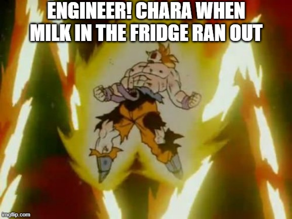 DON'T | ENGINEER! CHARA WHEN MILK IN THE FRIDGE RAN OUT | image tagged in goku ssj,engineer chara,engineertale,fanlore or au | made w/ Imgflip meme maker