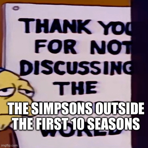 THE SIMPSONS OUTSIDE THE FIRST 10 SEASONS | made w/ Imgflip meme maker