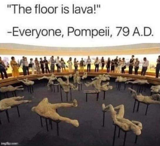 Lava | image tagged in memes,funny,games,dark,79 ad,greece | made w/ Imgflip meme maker