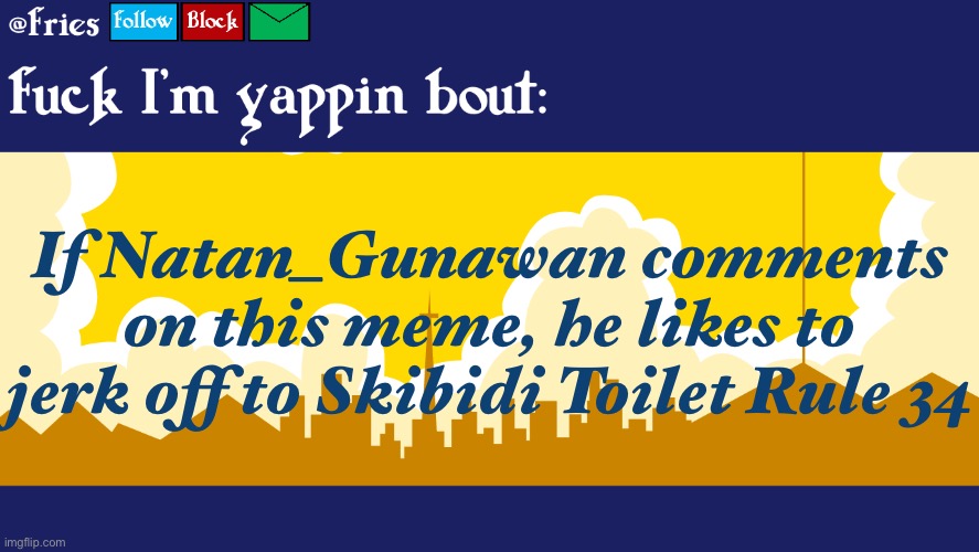 Fries' 7th Announcement Template | If Natan_Gunawan comments on this meme, he likes to jerk off to Skibidi Toilet Rule 34 | image tagged in fries' 7th announcement template | made w/ Imgflip meme maker