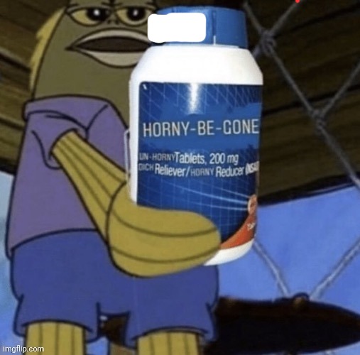 Horny-be-gone | image tagged in horny-be-gone | made w/ Imgflip meme maker