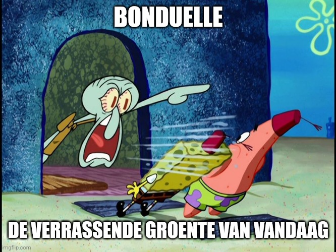Squidward Screaming | BONDUELLE; DE VERRASSENDE GROENTE VAN VANDAAG | image tagged in squidward screaming | made w/ Imgflip meme maker