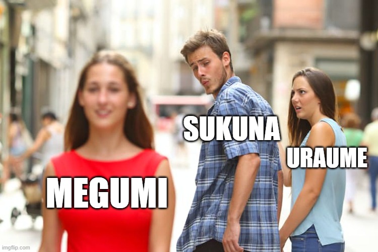 yes | SUKUNA; URAUME; MEGUMI | image tagged in memes,distracted boyfriend | made w/ Imgflip meme maker