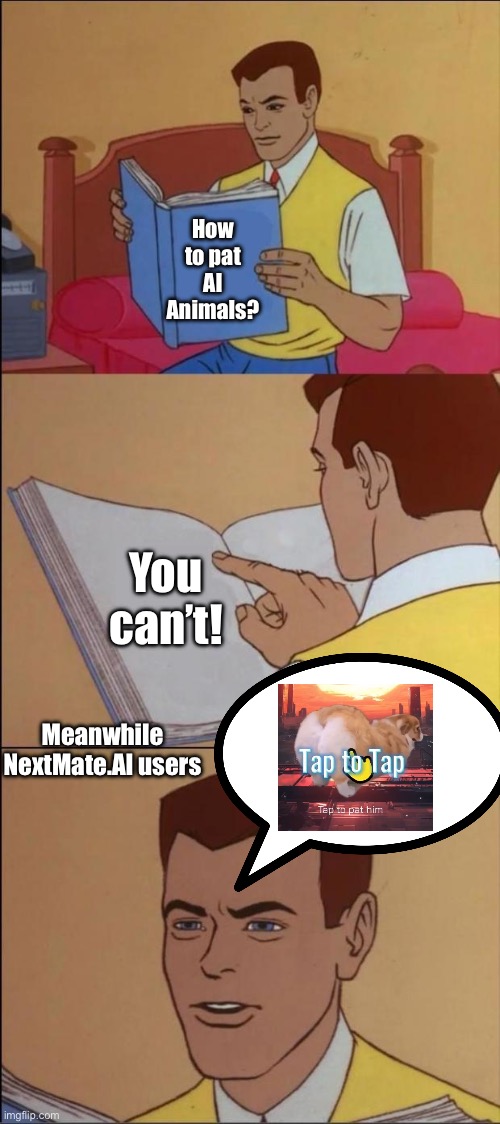 Nextmate.AI -001 | How to pat AI Animals? You can’t! Meanwhile NextMate.AI users | image tagged in the book of idiots,nextmateai,nextmate,memecoin,cryptocurrency,blockchain | made w/ Imgflip meme maker