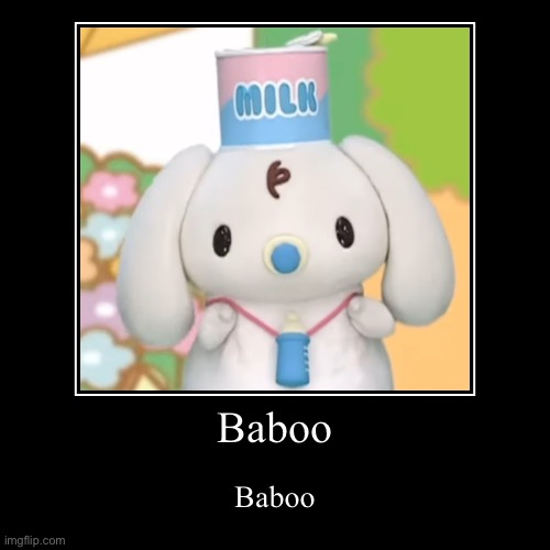 baboo | Baboo | Baboo | image tagged in funny,demotivationals | made w/ Imgflip demotivational maker