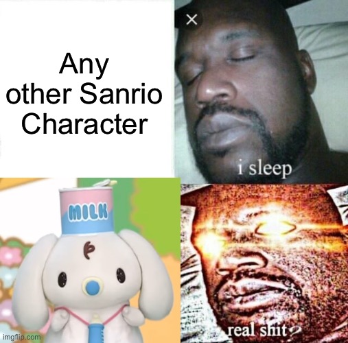 milk my beloved | Any other Sanrio Character | image tagged in memes,sleeping shaq,sanrio | made w/ Imgflip meme maker