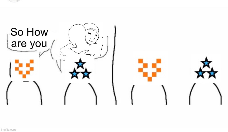 Bro visited his friend | So How are you | image tagged in bro visited his friend | made w/ Imgflip meme maker