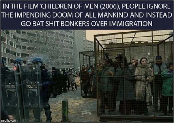 It's Strange How Some Films Can Predict The Future ! | image tagged in films,children of men,disaster,immigration,politics | made w/ Imgflip meme maker