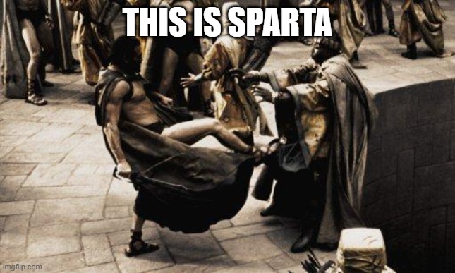 Sparta Kick | THIS IS SPARTA | image tagged in sparta kick | made w/ Imgflip meme maker