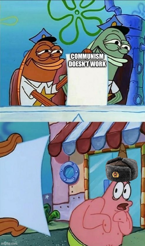 Anti communist police | COMMUNISM DOESN’T WORK | image tagged in patrick scared | made w/ Imgflip meme maker