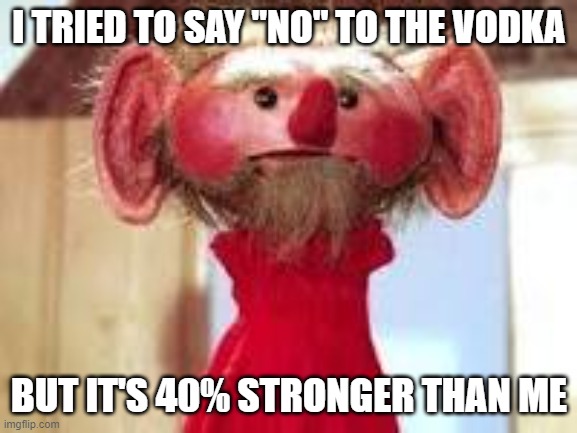 Scrawl | I TRIED TO SAY "NO" TO THE VODKA; BUT IT'S 40% STRONGER THAN ME | image tagged in scrawl | made w/ Imgflip meme maker