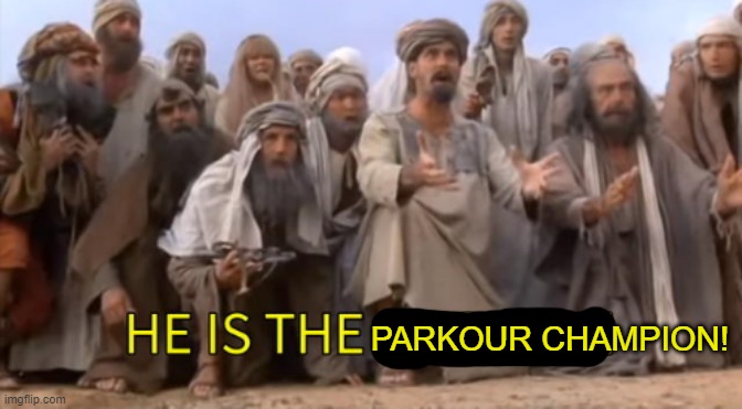 HE IS THE MESSIAH but 1 panel | PARKOUR CHAMPION! | image tagged in he is the messiah but 1 panel | made w/ Imgflip meme maker