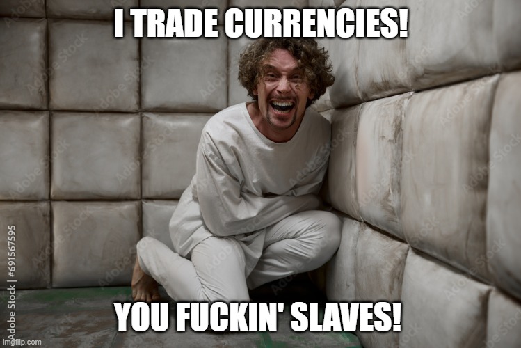 I TRADE CURRENCIES! YOU FUCKIN' SLAVES! | made w/ Imgflip meme maker