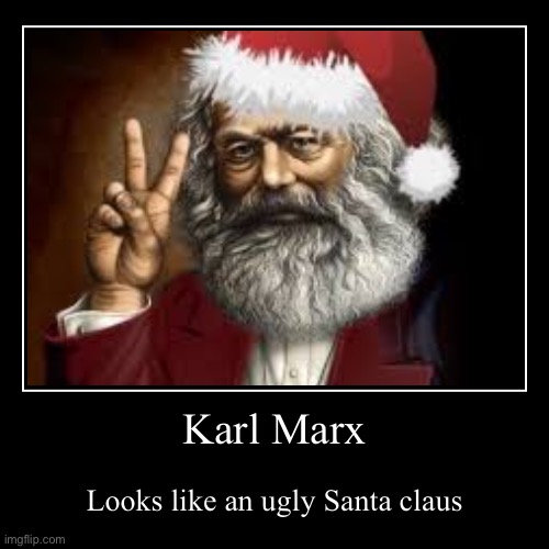 Karl marx? More like ugly Santa Claus. | Karl Marx | Looks like an ugly Santa claus | image tagged in funny,demotivationals | made w/ Imgflip demotivational maker