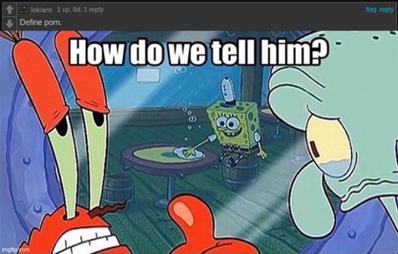 image tagged in how do we tell him | made w/ Imgflip meme maker