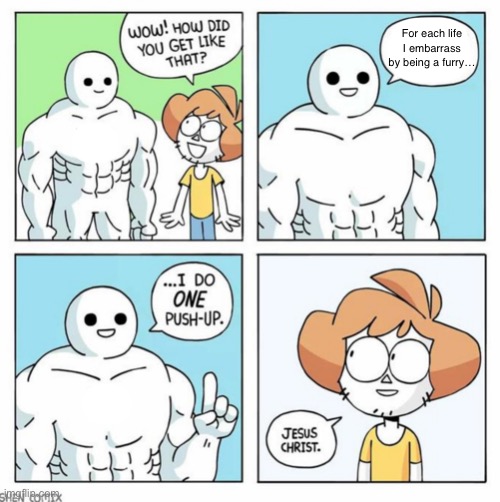 wow how did you get like that template | For each life I embarrass by being a furry… | image tagged in wow how did you get like that template | made w/ Imgflip meme maker